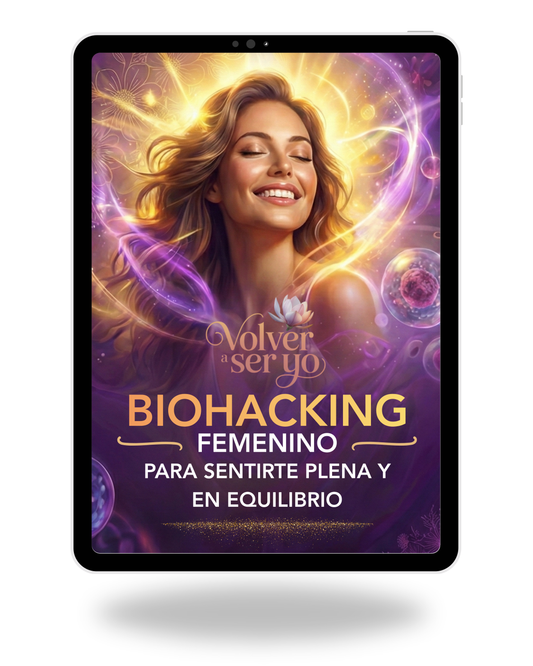 VOLVER A SER YO - BIOHACKING FEMENINO | GUÍA DIGITAL + 16 BONUS + 5 REGALOS!